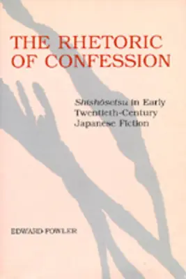 Retorica confesiunii: Shishosetsu în ficțiunea japoneză de la începutul secolului al XX-lea - The Rhetoric of Confession: Shishosetsu in Early Twentieth-Century Japanese Fiction