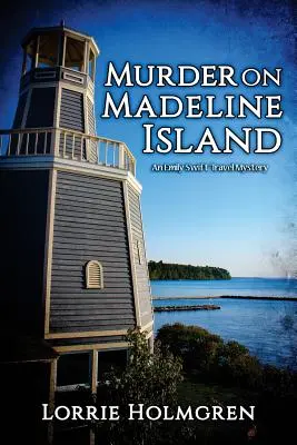 Crimă pe insula Madeline: Un mister de călătorie Emily Swift - Murder on Madeline Island: An Emily Swift Travel Mystery