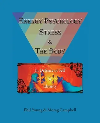 Psihologia energetică, stresul și corpul: În apărarea sinelui și a identității - Energy Psychology, Stress and the Body: In Defence of Self and Identity