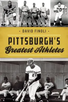 Cei mai mari atleți din Pittsburgh - Pittsburgh's Greatest Athletes