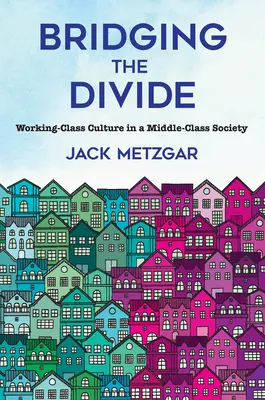 Reducerea decalajului: Cultura clasei muncitoare într-o societate a clasei de mijloc - Bridging the Divide: Working-Class Culture in a Middle-Class Society