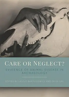 Îngrijire sau neglijență?: Dovezi ale bolilor animalelor în arheologie - Care or Neglect?: Evidence of Animal Disease in Archaeology