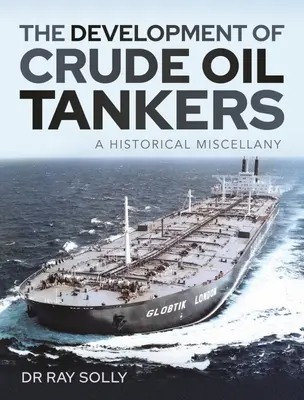 Dezvoltarea tancurilor petroliere pentru țiței: O diversitate istorică - The Development of Crude Oil Tankers: A Historical Miscellany