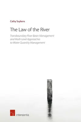 Legea râului: Gestionarea transfrontalieră a bazinelor hidrografice și abordările pe mai multe niveluri ale gestionării cantității de apă - The Law of the River: Transboundary River Basin Management and Multi-Level Approaches to Water Quantity Management