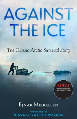 Împotriva gheții: Povestea clasică a supraviețuirii în Arctica - Against the Ice: The Classic Arctic Survival Story