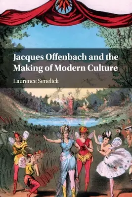 Jacques Offenbach și făurirea culturii moderne - Jacques Offenbach and the Making of Modern Culture