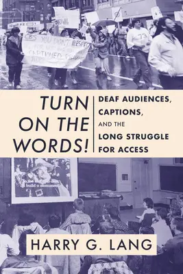 Porniți cuvintele!: Publicul surd, subtitrările și lunga luptă pentru acces - Turn on the Words!: Deaf Audiences, Captions, and the Long Struggle for Access
