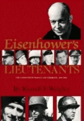 Locotenenții lui Eisenhower: Campaniile din Franța și Germania, 1944-1945 - Eisenhower's Lieutenants: The Campaigns of France and Germany, 1944-45