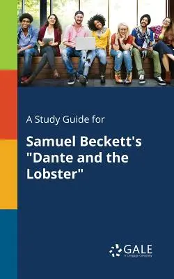 Un ghid de studiu pentru Dante and the Lobster de Samuel Beckett - A Study Guide for Samuel Beckett's Dante and the Lobster
