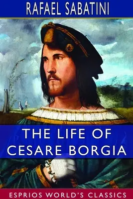 Viața lui Cesare Borgia (Esprios Classics) - The Life of Cesare Borgia (Esprios Classics)