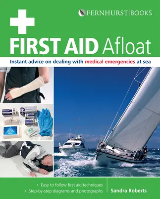First Aid Afloat: Sfaturi imediate privind tratarea urgențelor medicale pe mare - First Aid Afloat: Instant Advice on Dealing with Medical Emergencies at Sea