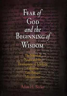 Frica de Dumnezeu și începutul înțelepciunii: Școala din Nisibis și dezvoltarea culturii scolastice în Mesopotamia antică târzie - Fear of God and the Beginning of Wisdom: The School of Nisibis and the Development of Scholastic Culture in Late Antique Mesopotamia