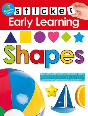 Sticker Early Learning: Shapes: Cu autocolante reutilizabile - Sticker Early Learning: Shapes: With Reusable Stickers