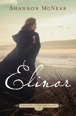 Elinor: O poveste captivantă bazată pe colonia pierdută din Roanoke - Elinor: A Riveting Story Based on the Lost Colony of Roanoke