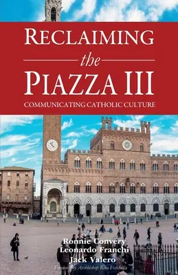 Reclaiming the Piazza III: Cultura catolică și noua evanghelizare - Reclaiming the Piazza III: Catholic Culture and the New Evangelisation