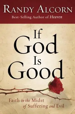 Dacă Dumnezeu este bun: Credința în mijlocul suferinței și al răului (Faith in the Midst of Suffering and Evil) - If God Is Good: Faith in the Midst of Suffering and Evil