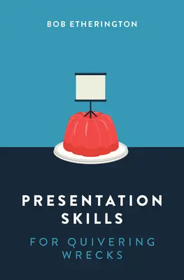 Abilități de prezentare pentru epavele tremurânde - Presentation Skills for Quivering Wrecks