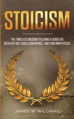 Stoicism: Înțelepciunea atemporală pentru a trăi o viață bună - Dezvoltarea curajului, construirea încrederii și găsirea păcii interioare (Practical Emotional - Stoicism: The Timeless Wisdom to Living a Good life - Develop Grit, Build Confidence, and Find Inner Peace (Practical Emotional