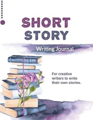 Jurnal de Scris Povestiri Scurte: Write Your Own Stories, Creative Writers And Author Gift, Book, Notebook - Short Story Writing Journal: Write Your Own Stories, Creative Writers And Author Gift, Book, Notebook