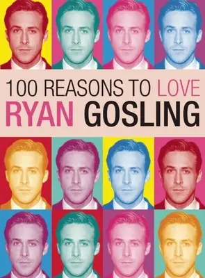 100 de motive pentru a-l iubi pe Ryan Gosling - 100 Reasons to Love Ryan Gosling
