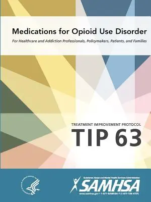 Medicamente pentru tulburarea de consum de opioide - Protocol de îmbunătățire a tratamentului (Sfat 63) - Medications for Opioid Use Disorder - Treatment Improvement Protocol (Tip 63)