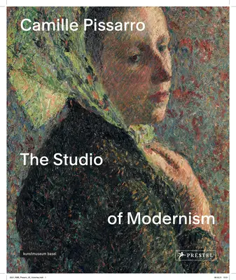 Camille Pissarro: Atelierul modernismului - Camille Pissarro: The Studio of Modernism