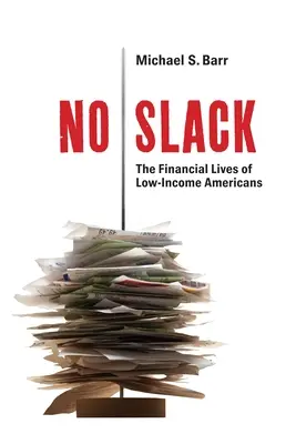 No Slack: Viața financiară a americanilor cu venituri mici: The Financial Lives of Low-Income Americans - No Slack: The Financial Lives of Low-Income Americans