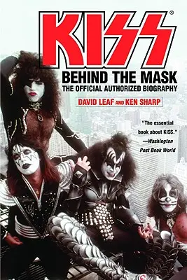 Kiss: În spatele măștii - Biografie oficială autorizată - Kiss: Behind the Mask - Official Authorized Biogrphy