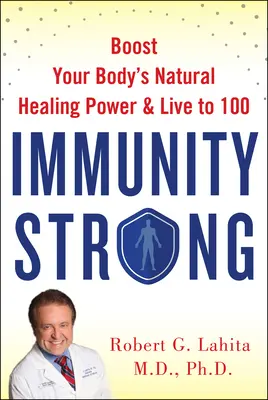 Imunitate puternică: Stimulează-ți puterea naturală de vindecare și trăiește până la 100 de ani - Immunity Strong: Boost Your Natural Healing Power and Live to 100