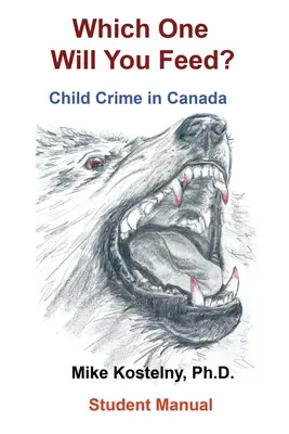 Pe care îl vei hrăni? Criminalitatea împotriva copiilor în Canada - Which One Will You Feed?: Child Crime in Canada
