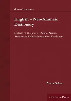 Dicționar englez - neo-aramaic: Dialecte ale evreilor din Zakho, Nerwa, Amidya și Dehok (Kurdistanul de Nord-Vest) - English - Neo-Aramaic Dictionary: Dialects of the Jews of Zakho, Nerwa, Amidya and Dehok (North-West Kurdistan)