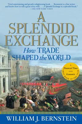 A Splendid Exchange: Cum a modelat comerțul lumea - A Splendid Exchange: How Trade Shaped the World