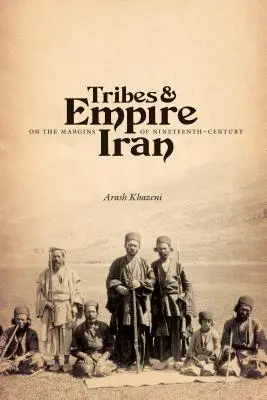 Triburi și imperiu pe marginile Iranului secolului al XIX-lea - Tribes & Empire on the Margins of Nineteenth-Century Iran