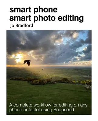 Editare foto inteligentă pentru telefonul inteligent: Un flux de lucru complet pentru editarea pe orice telefon sau tabletă folosind Snapseed - Smart Phone Smart Photo Editing: A Complete Workflow for Editing on Any Phone or Tablet Using Snapseed