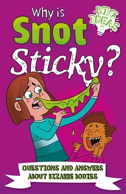 De ce este mucusul lipicios? Întrebări și răspunsuri despre corpuri bizare - Why Is Snot Sticky?: Questions and Answers about Bizarre Bodies