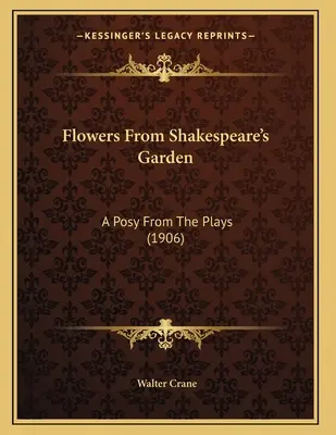 Flori din grădina lui Shakespeare: A Posy From The Plays (1906) - Flowers From Shakespeare's Garden: A Posy From The Plays (1906)