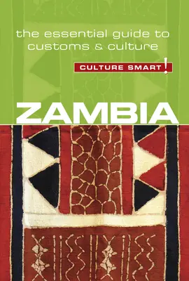 Zambia - Culture Smart!, volumul 94: Ghidul esențial pentru obiceiuri și cultură - Zambia - Culture Smart!, Volume 94: The Essential Guide to Customs & Culture