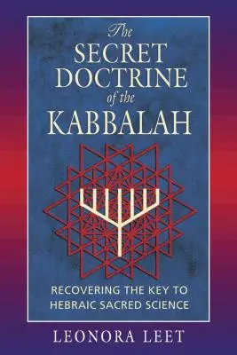 Doctrina secretă a Cabalei: Recuperarea cheii științei sacre ebraice - The Secret Doctrine of the Kabbalah: Recovering the Key to Hebraic Sacred Science