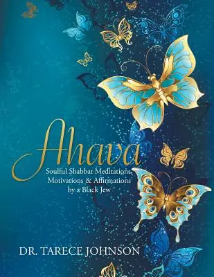 Ahava: Meditații de Șabat pline de suflet, motivații și afirmații de către un evreu de culoare - Ahava: Soulful Shabbat Meditations, Motivations & Affirmations by a Black Jew