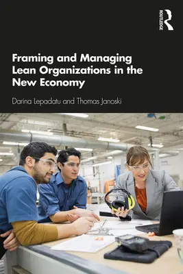 Încadrarea și gestionarea organizațiilor Lean în noua economie - Framing and Managing Lean Organizations in the New Economy