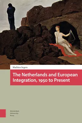Țările de Jos și integrarea europeană, din 1950 până în prezent - The Netherlands and European Integration, 1950 to Present