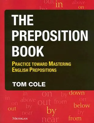 The Preposition Book: Practică pentru stăpânirea prepozițiilor englezești - The Preposition Book: Practice Toward Mastering English Prepositions