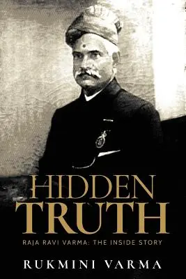 Adevărul ascuns: Raja Ravi Varma: Povestea din interior - Hidden Truth: Raja Ravi Varma: The Inside Story