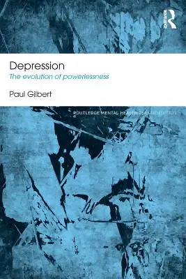 Depresia - Evoluția lipsei de putere (Gilbert Paul (profesor de psihologie clinică la Universitatea din Derby, Marea Britanie.)) - Depression - The Evolution of Powerlessness (Gilbert Paul (Professor of Clinical Psychology at the University of Derby UK.))