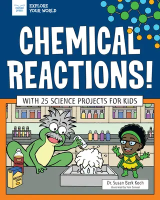 Reacții chimice!: Cu 25 de proiecte științifice pentru copii - Chemical Reactions!: With 25 Science Projects for Kids