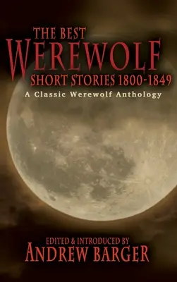 Cele mai bune povestiri despre vârcolaci 1800-1849: O antologie clasică a vârcolacilor - The Best Werewolf Short Stories 1800-1849: A Classic Werewolf Anthology