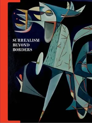 Suprarealismul dincolo de granițe - Surrealism Beyond Borders