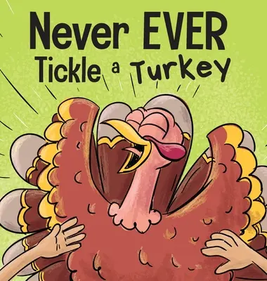 Nu gâdila niciodată un curcan: A Funny Rhyming, Read Aloud Picture Book - Never EVER Tickle a Turkey: A Funny Rhyming, Read Aloud Picture Book