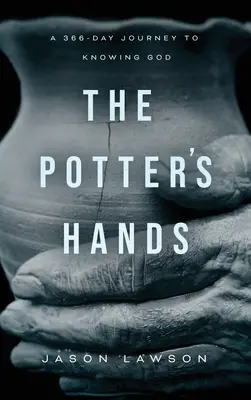 The Potter's Hands: O călătorie de 366 de zile către cunoașterea lui Dumnezeu - The Potter's Hands: A 366-Day Journey to Knowing God