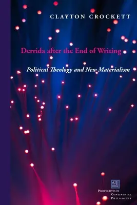 Derrida după sfârșitul scrisului: Teologia politică și noul materialism - Derrida After the End of Writing: Political Theology and New Materialism